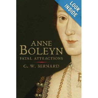 Anne Boleyn: Fatal Attractions: G.W. Bernard: 9780300162455: Books