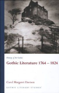 History of the Gothic: Gothic Literature 1764 1824 (University of Wales Press   Gothic Literary Studies) (v. 1): Carol Margaret Davison: 9780708320457: Books