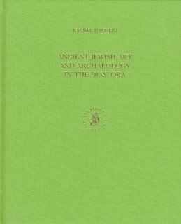 Ancient Jewish Art and Archaeology in the Diaspora (Handbook of Oriental Studies): Rachel Hachlili: 9789004108783: Books