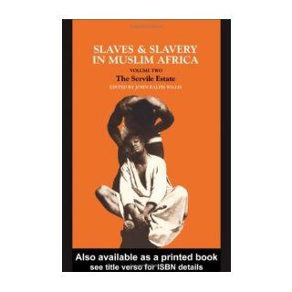 Slaves and Slavery in Africa: Volume Two: The Servile Estate (Slaves & Slavery in Muslim Africa): John Ralph Willis: Books