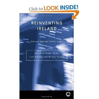 Reinventing Ireland: Culture, Society and the Global Economy (Contemporary Irish Studies) (9780745318240): Peadar Kirby, Luke Gibbons, Michael Cronin: Books