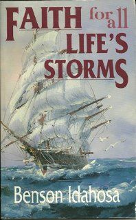 Faith for All Life's Storms (9780892212224): Bensen Idahosa: Books