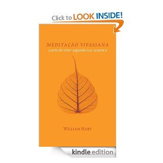 MEDITAO VIPASSANA: A arte de viver segundo S.N. Goenka (Portuguese Edition) eBook: William Hart: Kindle Store