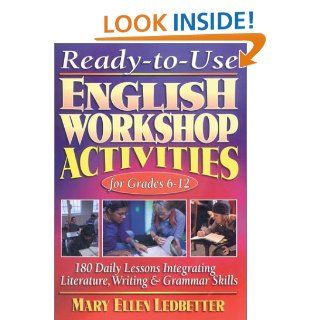 Ready To Use English Workshop Activities for Grades 6 12: 180 Daily Lessons for Integrating Literature, Writing, and Grammar (9780130417305): Mary Ellen Ledbetter: Books