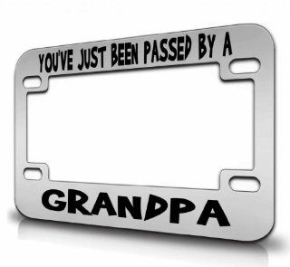 YOU'VE JUST BEEN PASSED BY A GRANDPA Metal MOTORCYCLE License Plate Frame Ch # 34: Automotive