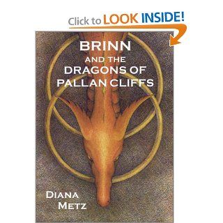 Brinn and the Dragons of Pallan Cliffs Prophecy of the Dragons Book 2 (Prophecy of the Dragons, 2) Diana Metz 9780971843127 Books