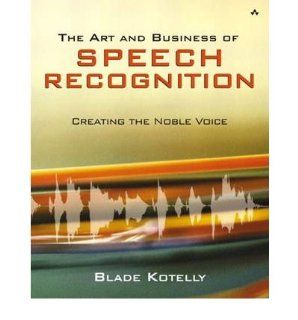 The Art and Business of Speech Recognition: Creating the Noble Voice (Paperback)   Common: By (author) William L. Silber, By (author) Gregory F. Udell By (author) Blade Kotelly: 0884694035773: Books