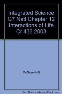 Integrated Science G7 Natl Chapter 12 Interactions of Life Cr 433 2003: McGraw Hill: 9780078286810: Books