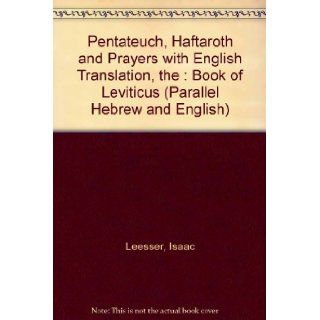Pentateuch, Haftaroth and Prayers with English Translation, the : Book of Leviticus (Parallel Hebrew and English): Isaac Leesser: Books