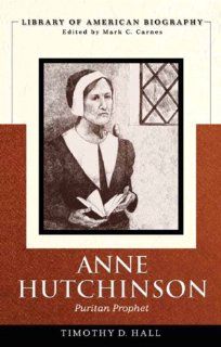 Anne Hutchinson: Puritan Prophet (Library of American Biography) (9780321476210): Timothy D. Hall: Books