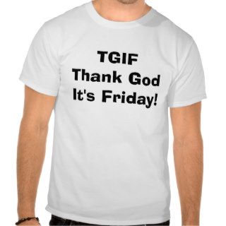 TGIF Thank God It's Friday T Shirts