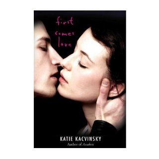 First Comes Love by Kacvinsky, Katie [Hardcover]: Katie.. Kacvinsky: Books