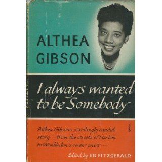 I Always Wanted to Be Somebody: Althea Gibson: 9780060115159: Books