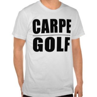 Funny Golfers Quotes Jokes : Carpe Golf Shirts