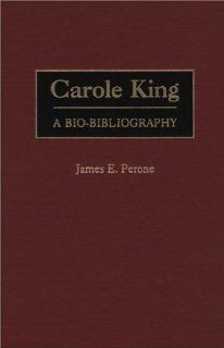 Carole King A Bio Bibliography (Bio Bibliographies in Music) James E. Perone 9780313307119 Books