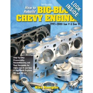 How to Rebuild Big Block Chevy Engines, 1991 2000 Gen V & Gen VIHP1550: Disassembly, Reconditioning and Final Assembly for Chevy Gen V and Gen VI Big Block Engines, 454 and 502 cid: Mike Mavrigian: 9781557885500: Books