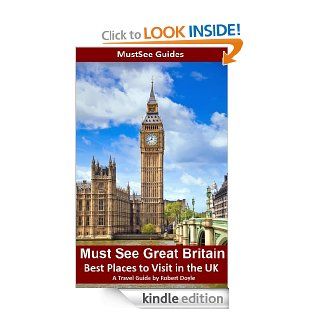 Must See Great Britain   Best Places to Visit in the UK   A Travel Guide eBook: Robert Doyle: Kindle Store