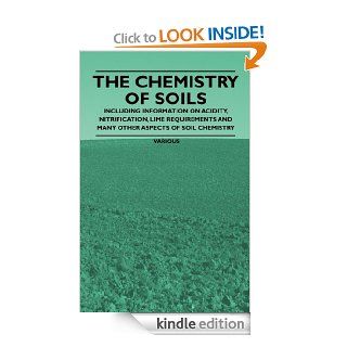 The Chemistry of Soils   Including Information on Acidity, Nitrification, Lime Requirements and Many Other Aspects of Soil Chemistry eBook: Various: Kindle Store