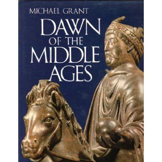 Dawn of the Middle Ages, A.D. 476 814: Michael Grant: 9780070240766: Books