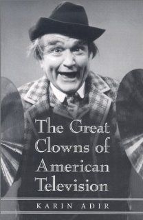The Great Clowns of American Television (McFarland Classics) (9780786413034): Karin Adir: Books