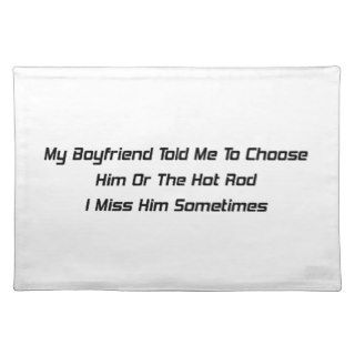 My Boyfriend Told Me To Him Or The Hot Rod I Miss Place Mat