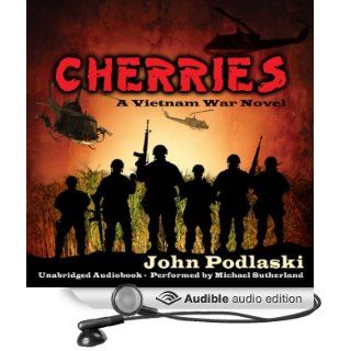 Cherries: A Vietnam War Novel (Audible Audio Edition): John Podlaski, Michael Sutherland: Books