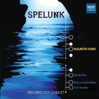 Spelunk: Premieres for Clarinet   Bolcom, Gould, Hause, Shulman & Starer: Music