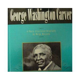 George Washington Carver A Photoillustrated Biography (Read and Discover Photo Illustrated Biographies) Margo McLoone 9781560655169 Books