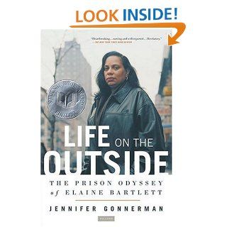 Life on the Outside: The Prison Odyssey of Elaine Bartlett: Jennifer Gonnerman: 9780312424572: Books