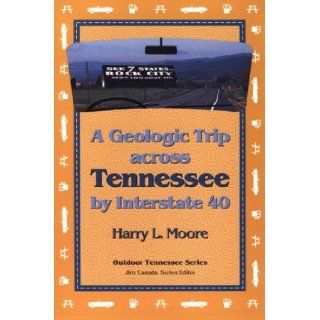 Geologic Trip Across Tennessee: Interstate 40 (Outdoor Tennessee Series): Harry L. Moore: 9780870498329: Books