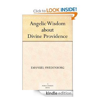 Angelic Wisdom about Divine Providence eBook: Emanuel Swedenborg, William F. (William Frederic) Wunsch: Kindle Store