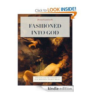 Fashioned Into God   Abraham and the Worship of Baal Berith in Ancient Israel eBook Bernard  Lamborelle Kindle Store