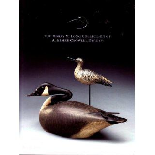 The Sporting Sale: The Harry V. Long Collection of A. Elmer Crowell Decoys, July 15, 2009: Jr. Steven B. O'Brien: Books