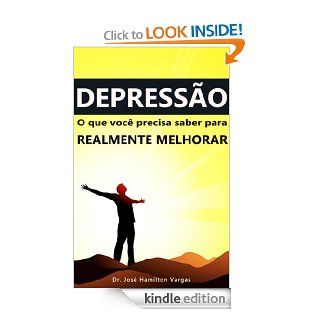 Depresso: o que voc precisa saber para realmente melhorar (Portuguese Edition) eBook: Dr. Jos Hamilton Vargas: Kindle Store
