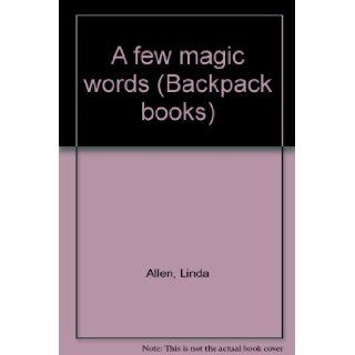 A few magic words (Backpack books): Linda Allen: 9780811478137: Books