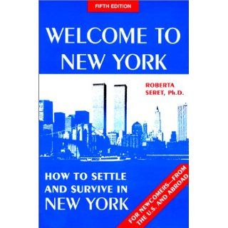 Welcome to New York : how to settle and survive in New York: Roberta Seret: 9780961243234: Books