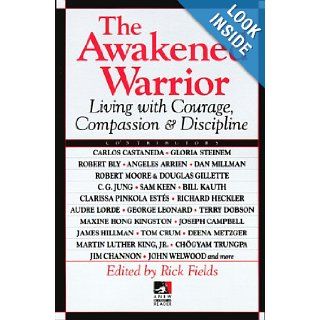 The Awakened Warrior: Living with Courage, Compassion & Discipline (New Consciousness Reader): Rick Fields: 9780874777758: Books