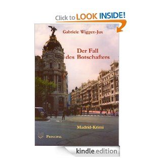 Der Fall des Botschafters. Ein Madrid Krimi (German Edition) eBook: Gabriele Wiggen Jux: Kindle Store