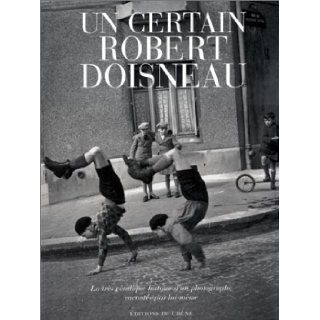 Un certain Robert Doisneau : La Trs Priodique histoire d'un photographe raconte par lui mme: Robert Doisneau: 9782842771911: Books