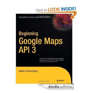 Beginning Google Maps API 3 (Expert's Voice in Web Development) eBook: Gabriel Svennerberg: Kindle Store