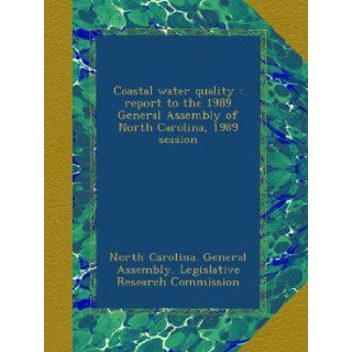 Coastal water quality : report to the 1989 General Assembly of North Carolina, 1989 session: North Carolina. General Assembly. Legislative Research Commission: Books