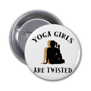 Yoga GIrls Are Twisted  Gift Pinback Button