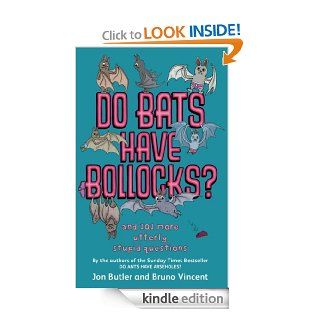 Do Bats Have Bollocks?: and 101 more utterly stupid questions eBook: Jon Butler, Bruno Vincent: Kindle Store