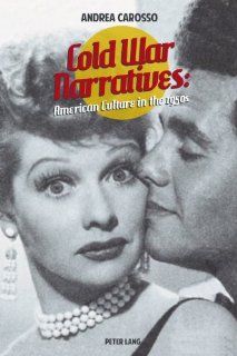 Cold War Narratives: American Culture in the 1950s (9783034312707): Andrea Carosso: Books