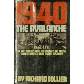 1940, THE AVALANCHE, IN THE WORDS AND MEMORIES OF THOSE WHO ENDURED AND MADE HIST: Richard Collier: Books