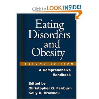 Eating Disorders and Obesity, Second Edition A Comprehensive Handbook (9781593852368) Christopher G. Fairburn DM  FMedSci  FRCPsych, Kelly D. Brownell PhD Books