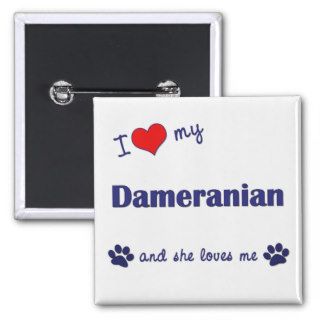 I Love My Dameranian (Female Dog) Buttons