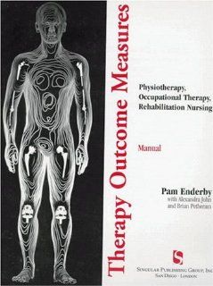 Therapy Outcome Measures Manual: Physiotherapy, Occupational Therapy, Rehabilitation Nursing (9781565939950): Pam Enderby, Alexandra John, Brian Petheram: Books