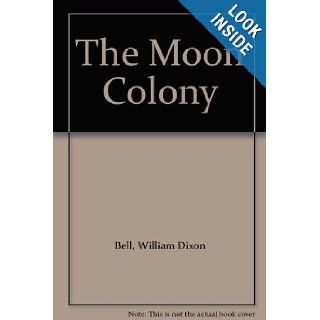 The Moon Colony: William Dixon Bell: Books
