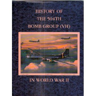 History of the 504th Bomb Group (VH) in World War II: Fiske Hanley: Books
